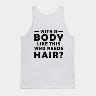 Bald - A body like this who needs Hair? Tank Top